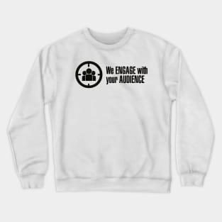 We Engage With Your Audience Crewneck Sweatshirt